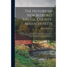 The History of New Bedford, Bristol County, Massachusetts: Including a History of the Old Township of Dartmouth and the Present Townships of Westport,