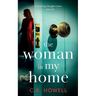 The Woman in My Home: A compelling and emotional domestic psychological thriller
