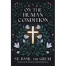 On The Human Condition: St Basil the Great (Popular Patristics Series Book 30)