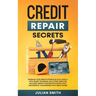 Credit Repair Secrets: Increase Your Credits Score in 30 Days Legally with Secret Technique. 609 Letters Templates Included. Repair Your Negative Prof
