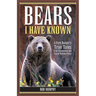 Bears I Have Known: A Park Ranger's True Tales from Yellowstone & Glacier National Parks