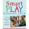 Smart Play: 101 Fun, Easy Games That Enhance Intelligence