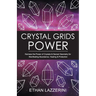 Crystal Grids Power: Harness The Power of Crystals and Sacred Geometry for Manifesting Abundance, Healing and Protection