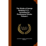 The Works of George Berkeley D. D. ... Including his Posthumous Works Volume 1