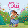 Love Looks Like Lola: A Story Introducing Kids to Ace and Aro Identities and Celebrating Love in Many Forms