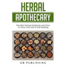 Herbal Apothecary: The Best Herbal Medicine and How to Grow and Use to Self Healing
