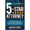 5-Star Attorney: A Proven System Any Law Firm Can Use to Earn More Reviews, Attract More Qualified Leads, and Increase Profits