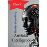 Understanding Artificial Intelligence Class V