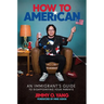 How to American: An Immigrant's Guide to Disappointing Your Parents
