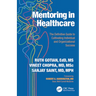 Mentoring in Healthcare: The Definitive Guide to Cultivating Individual and Organizational Success