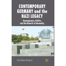 Contemporary Germany and the Nazi Legacy: Remembrance, Politics and the Dialectic of Normality