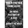 When the Sea Came Alive: An Oral History of D-Day