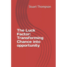 The Luck Factor: Transforming Chance into opportunity