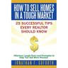 How To Sell Homes in a Tough Market: 25 Successful Tips Every Realtor Should Know. Hilarious Laugh-Out-Loud Examples to Help You Sell More Houses!