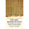 The Early History of Egypt From the Old Testament, Herodotus, Manetho, and the Hieroglyphical Incriptions