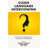 Clean Language Interviewing: Principles and Applications for Researchers and Practitioners