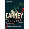 Mark Carney Exposed: Canada's Globalist-In-Chief