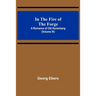 In The Fire Of The Forge; A Romance of Old Nuremberg (Volume IV)