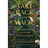 Take Back the Magic: Conversations with the Unseen World