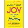 Joy Through the Journey: Shift Your Mindset, Embrace the Present Moment, and Cultivate Resilience Through Life's Ups and Downs