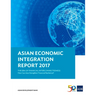 Asian Economic Integration Report 2017