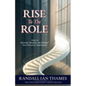 Rise to the Role: How to Discover, Develop, and Display Your Executive Superpower