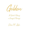 Golden: A Guide to Having a Successful Marriage