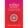 The SHEro Mindset: 7 Inspirational Stories to Empower Your Life