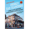 Hidden San Francisco: A Guide to Lost Landscapes, Unsung Heroes, and Radical Histories