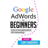 Google AdWords for Beginners: A Do-It-Yourself Guide to PPC Advertising