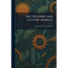 Arc Welding and Cutting Manual