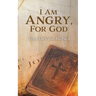 I Am Angry, For God