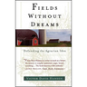 Fields Without Dreams: Defending the Agrarian Idea