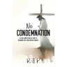 No Condemnation: A Clear, Concise Biblical Guide to Salvation, Faith, and Spiritual Growth
