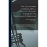 The Standard Formulary; a Collection of Nearly Five Thousand Formulas: For Pharmaceutical Preparations, Family Remedies, Toilet Articles, Veterinary R