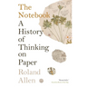 The Notebook: A History of Thinking on Paper