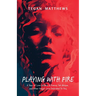 Playing with Fire: A Year of Love Letters and Poems, Set Ablaze, and Other Vulgar Lore Dedicated to You