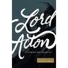 Lord Acton: Historian and Moralist