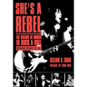 She's a Rebel: The Histroy of Women in Rock and Roll