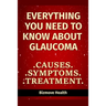 Everything you need to know about Glaucoma: Causes, Symptoms, Treatment