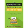 The Story Works Guide to Writing Point of View: How to harness the power of POV and write amazing narratives.