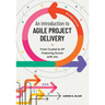 An Introduction to Agile Project Delivery, Second Edition: From Crystal to XP featuring Scrum with Jira
