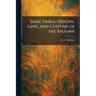 Some Tribal Origins, Laws, and Customs of the Balkans