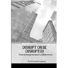 Disrupt or Be Disrupted: The Entrepreneur's Dilemma