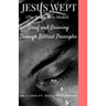 Jesus Wept (The Restorative Model): Grief and Grieving Through Biblical Principles