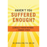 Haven't You Suffered Enough?: Clinically Proven Methods to Conquer Stress