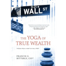 The Yoga of True Wealth: Wisdom From a Heart on Wall Street