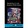 Should the U.S. Do Business with China?