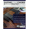 Guitar Scale, Chord & Arpeggio Practice Routines: The Ultimate Chord, Scale & Arpeggio Workout in a 30-Week Guided Guitar Course