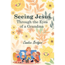 Seeing Jesus Through The Eyes of A Grandma